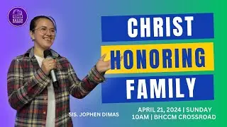 A Christ Honoring Family | Sis. Jophen Dimas | April 21, 2024