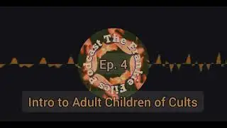 Frankie Files Podcast ~ Ep. 4 ~ Intro to Adult Children of Cults