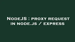 NodeJS : proxy request in node.js / express