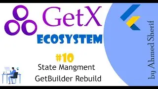 flutter GetX Course | How GetBuilder Work And Rebuild (part 6) | ازاي بتشتغل