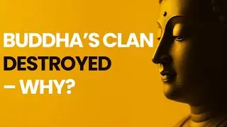 Why Buddha&rsquo;s Clan Was Destroyed &ndash; Even He Couldn&rsquo;t Save Them
