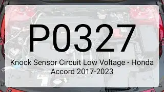 DTC P0327: Knock Sensor Circuit Low Voltage - Honda Accord 2017-2023