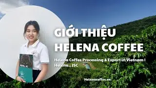 Giới Thiệu Về C&ocirc;ng Ty Helena Coffee Vietnam | Helena., JSC
