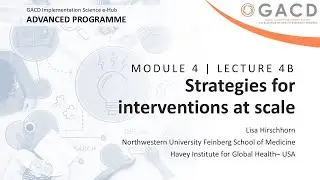 GACD e-Hub Advanced Programme - Lecture 4B Strategies for interventions at scale