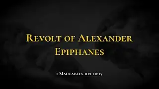 Revolt of Alexander Epiphanes - Holy Bible, 1 Maccabees 10:1-10:17