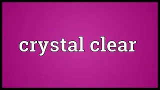 Crystal clear Meaning