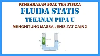 Bahas Soal TKA Fisika Fluida Statis, Menghitung Massa Jenis Zat Cair X Pada Pipa U