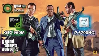 Grand Theft Auto V + Redux Lite 2.0 Mod | GTX 960M 4GB + Intel Core i7 6700HQ | 1080p Benchmark GTA5