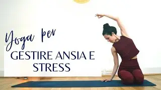 Gestisci l'ansia e lo stress con lo Yoga