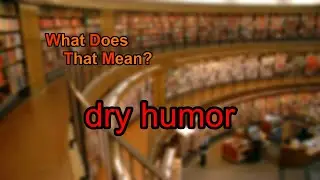 What does dry humor mean?