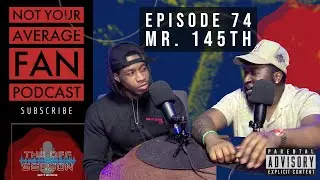 Not Your Average Fan Podcast | Episode 74 | Mr. 145th