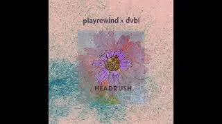 playrewind - Headrush (DVBL Mix)