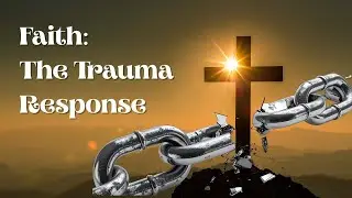 Faith: The Trauma Response