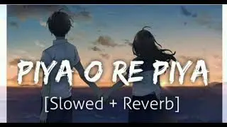 Piya o re Piya (slowed+reverb) lo-fi night drive vibes 