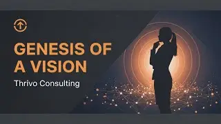 Зарождение видения | История компании Thrivo Consulting