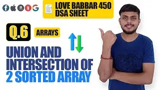 Union and intersection of Two Sorted Array | Love Babbar DSA Sheet Q6 | Arrays