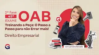 2&ordf; fase do 45&ordm; Exame da OAB | Treinando a Pe&ccedil;a em Direito Empresarial com Lorraine Bonadio