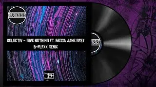 Kolectiv - Give Nothing Ft. Becca Jane Grey (B-PLEXX Remix) [DnB]