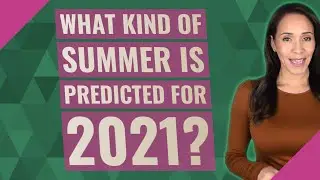What kind of summer is predicted for 2021?