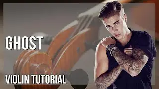 How to play Ghost by Justin Bieber on Violin (Tutorial)