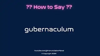 How to Pronounce Gubernaculum? (CORRECTLY) | Pronunciation Planet