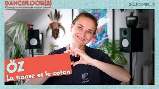 DANCEFLOOR(S) #11 - Öz, la transe et le coton