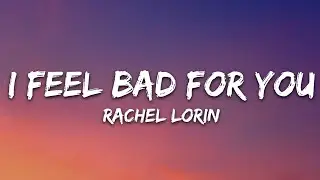 Rachel Lorin - I Feel Bad for You (Lyrics) [7clouds Release]