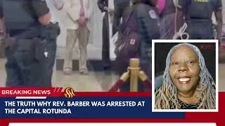 The TRUTH Why Rev Barber Was ARRESTED at the Capital Rotunda
