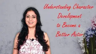 Understanding Character Development to Become a Better Actor