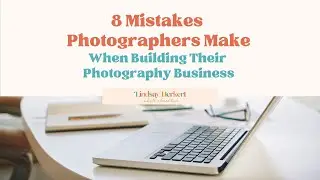 The Biggest Mistakes Photographers Make When Building Their Business