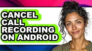 How to Cancel Call Recording on Android - Easy Guide