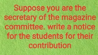you are the secretary of the magazine committee. Write a notice for the students .