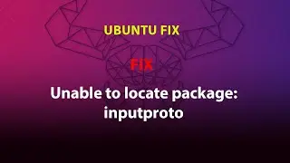UBUNTU FIX: Unable to locate package: inputproto