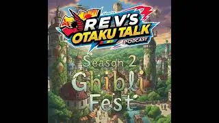 Rev&rsquo;s Otaku Talk &ndash; Season 2, Episode 24 Legacy: Miyazaki&rsquo;s Final Work and a Heritage Passed On