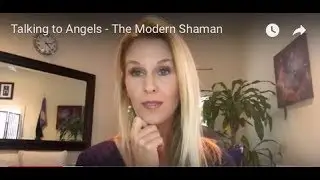 Talking to Angels - The Modern Shaman