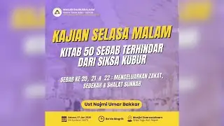 Kitab 50 Sebab Terhindar dari Siksa Kubur: Sebab ke 20,  21  &  22 | Ust. Najmi Umar Bakkar
