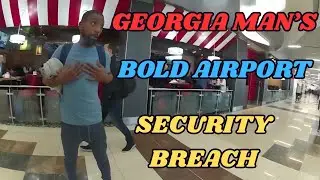 GEORGIA MAN'S BOLD AIRPORT SECURITY BREACH
