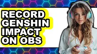 How to Record Genshin Impact on Obs (only Way)