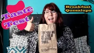 Breakfast Quesalupa  - Taste Test