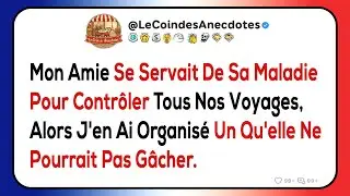 Mon amie se servait de sa maladie pour contrôler tous nos voyages, alors j'en ai organisé un...