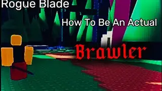 How To Be An Actual Brawler - Roblox Rogue Blade