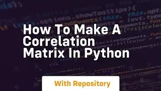How to make a correlation matrix in python