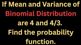 If Mean and Variance of Binomial Distribution are 4 and 4/3. Find the probability function, P(x=0)