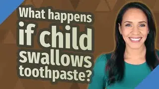 What happens if child swallows toothpaste?