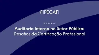 Webinar: Auditoria Interna no Setor Público Desafios da Certificação Profissional final