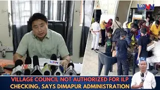 VILLAGE COUNCIL NOT AUTHORIZED FOR ILP CHECKING, SAYS DIMAPUR ADMINISTRATION