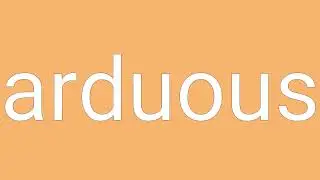 Arduous Definition & Meaning