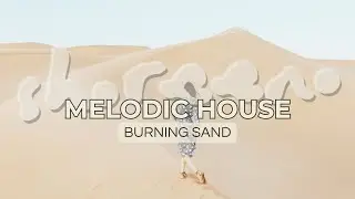 Burning Sand &ndash; Melodic & Organic House | MEMOR &ndash; Shoreeno