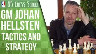 Chess Tactics and Strategy | GM Johan Hellsten | US Chess School