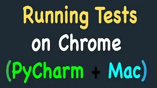 Running Automation Tests on Chrome Browser using PyCharm, Selenium and Python on Mac